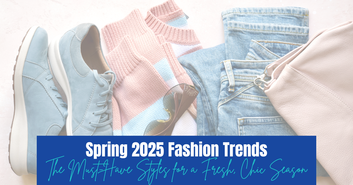 Spring 2025 Fashion Trends: The Must-Have Styles for a Fresh, Chic Sea ...