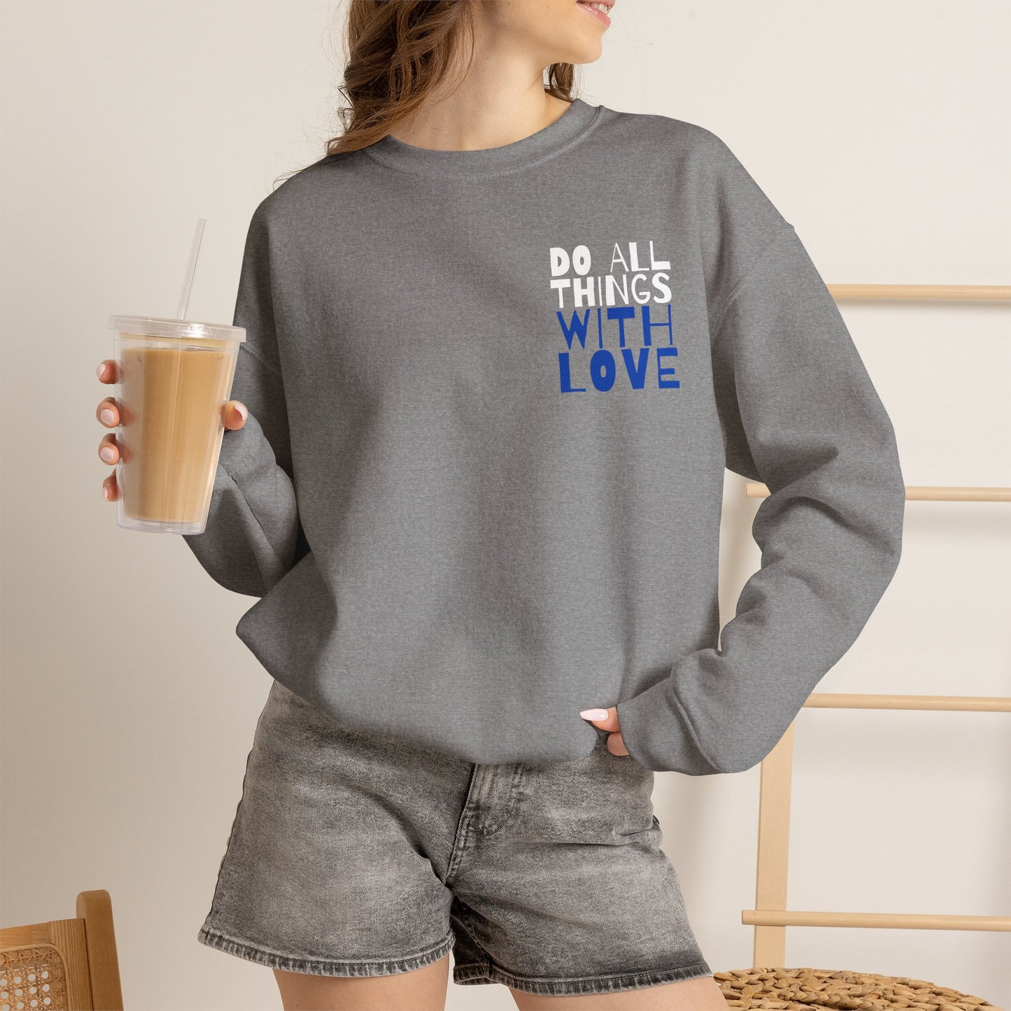 Do All Things In Love Sweatshirt